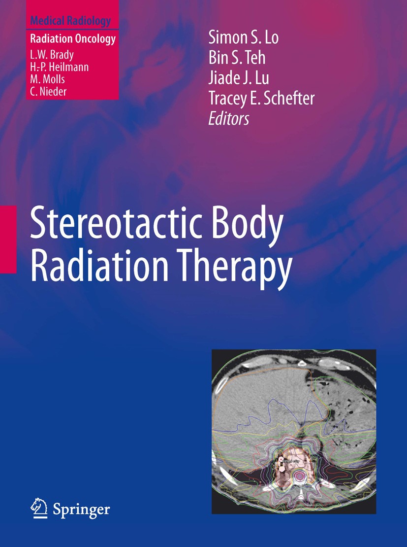 Titlebook: Stereotactic Body Radiation Therapy; Simon S. Lo,Bin S. Teh,Tracey E. Schefter Book 2012 Springer-Verlag Berlin Heidelberg 2012 Body.Radia Titlebook: Stereotactic Body Radiation Therapy; Simon S. Lo,Bin S. Teh,Tracey E. Schefter Book 2012 Springer-Verlag Berlin Heidelberg 2012 Body.Radia