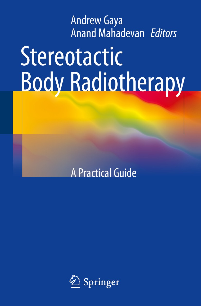 Titlebook: Stereotactic Body Radiotherapy; A Practical Guide Andrew Gaya,Anand Mahadevan Book 2015 Springer-Verlag London 2015 Extracranial.Radiobiolo Titlebook: Stereotactic Body Radiotherapy; A Practical Guide Andrew Gaya,Anand Mahadevan Book 2015 Springer-Verlag London 2015 Extracranial.Radiobiolo