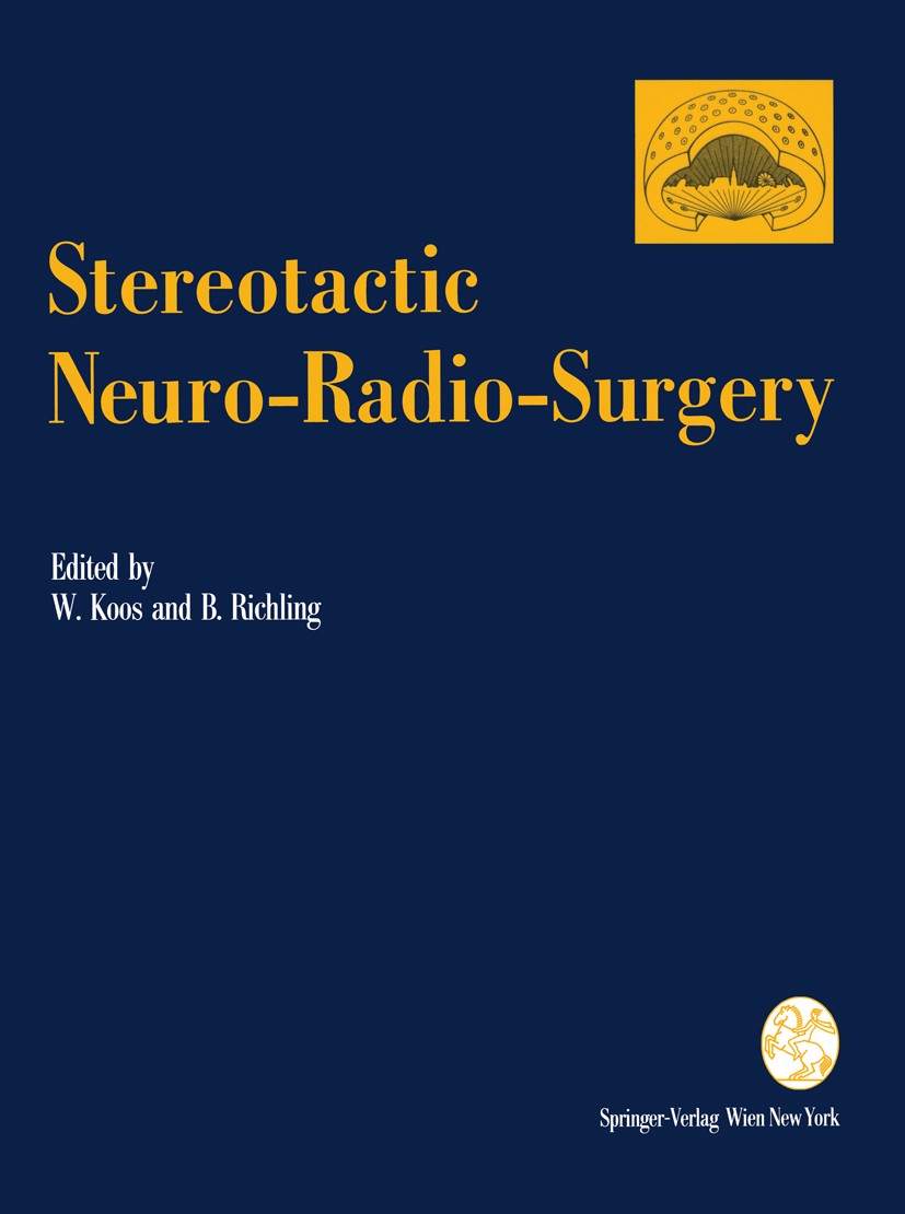 Titlebook: Stereotactic Neuro-Radio-Surgery; Proceedings of the I Wolfgang Koos,Bernd Richling Conference proceedings 1995 Springer-Verlag/Wien 1995 a Titlebook: Stereotactic Neuro-Radio-Surgery; Proceedings of the I Wolfgang Koos,Bernd Richling Conference proceedings 1995 Springer-Verlag/Wien 1995 a