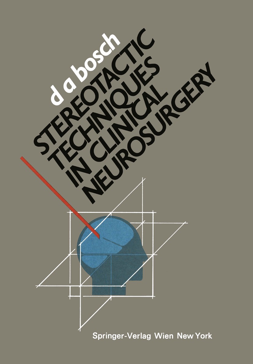 Titlebook: Stereotactic Techniques in Clinical Neurosurgery; D. Andries Bosch Book 1986 Springer-Verlag/Wien 1986 neurosurgery.surgery Titlebook: Stereotactic Techniques in Clinical Neurosurgery; D. Andries Bosch Book 1986 Springer-Verlag/Wien 1986 neurosurgery.surgery