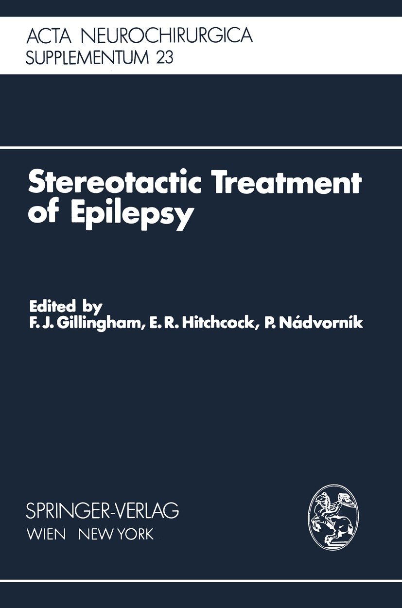 Titlebook: Stereotactic Treatment of Epilepsy; Symposium under the F. John Gillingham (Professor of Neurosurgery),Edw Conference proceedings 1976 Spr Titlebook: Stereotactic Treatment of Epilepsy; Symposium under the F. John Gillingham (Professor of Neurosurgery),Edw Conference proceedings 1976 Spr