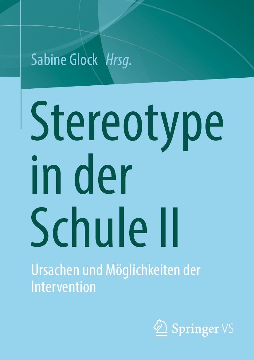 Titlebook: Stereotype in der Schule II; Ursachen und Möglich Sabine Glock Book 2022 Der/die Herausgeber bzw. der/die Autor(en), exklusiv lizenziert an Titlebook: Stereotype in der Schule II; Ursachen und Möglich Sabine Glock Book 2022 Der/die Herausgeber bzw. der/die Autor(en), exklusiv lizenziert an