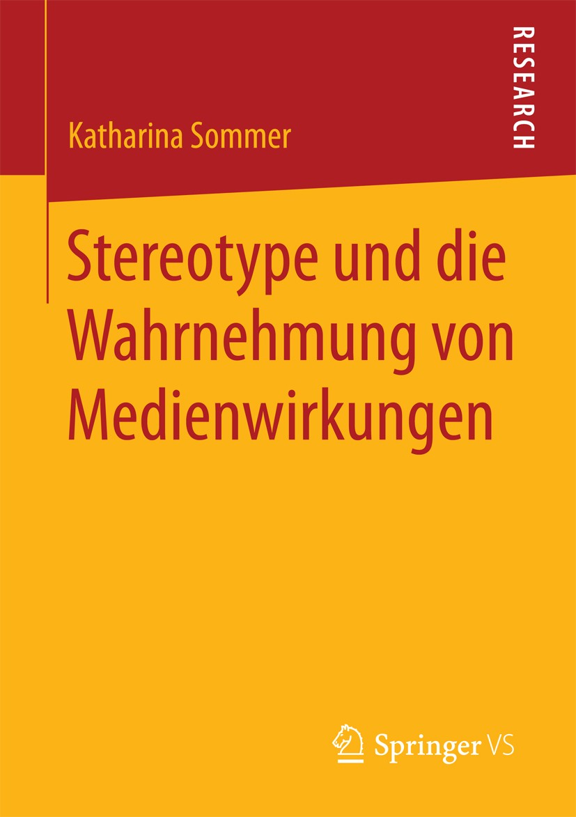 Titlebook: Stereotype und die Wahrnehmung von Medienwirkungen; Katharina Sommer Book 2017 Springer Fachmedien Wiesbaden GmbH 2017 Third-Person-Effekt Titlebook: Stereotype und die Wahrnehmung von Medienwirkungen; Katharina Sommer Book 2017 Springer Fachmedien Wiesbaden GmbH 2017 Third-Person-Effekt