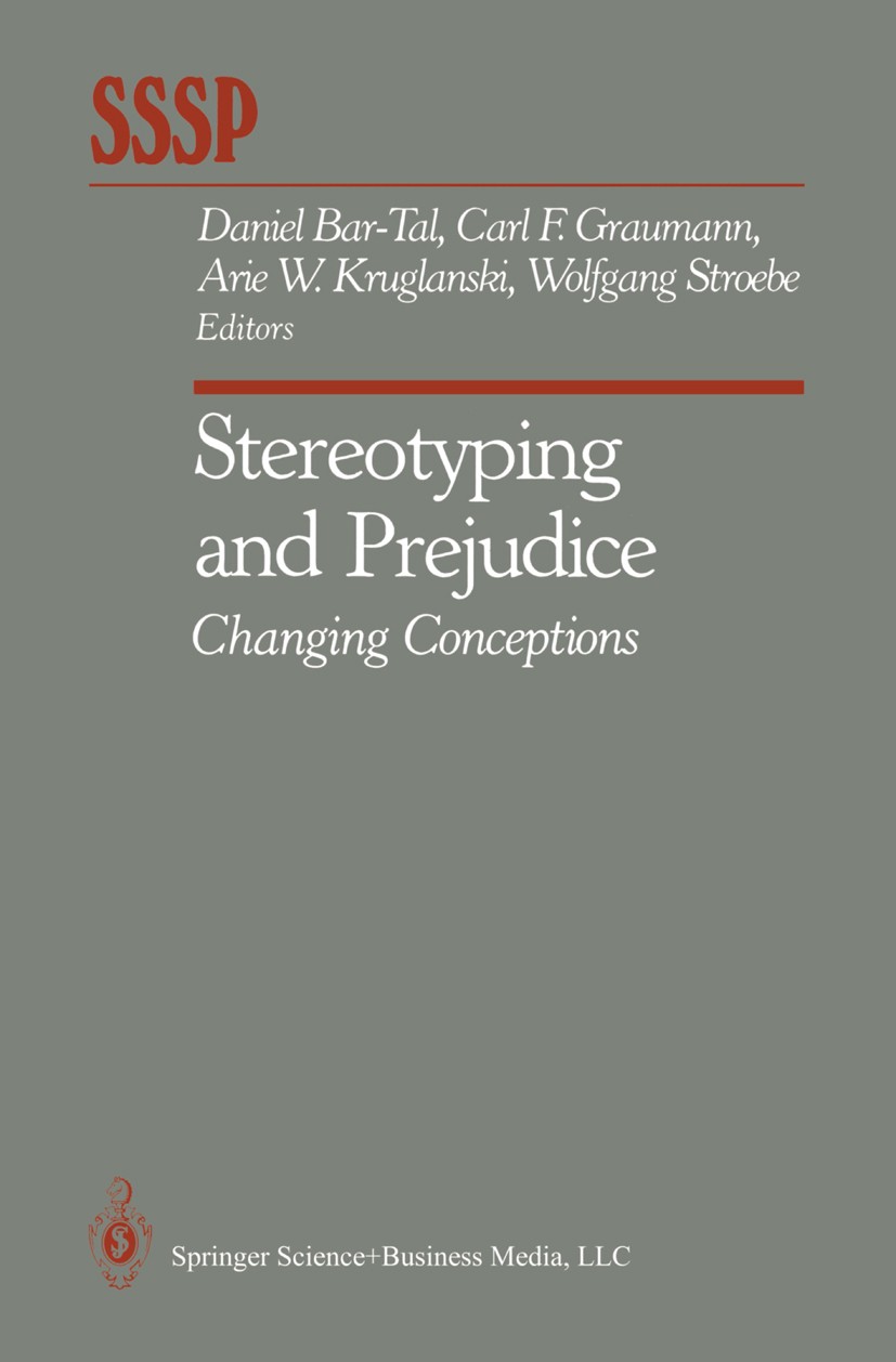 Titlebook: Stereotyping and Prejudice; Changing Conceptions Daniel Bar-Tal,Carl F. Graumann,Wolfgang Stroebe Book 1989 Springer Science+Business Media Titlebook: Stereotyping and Prejudice; Changing Conceptions Daniel Bar-Tal,Carl F. Graumann,Wolfgang Stroebe Book 1989 Springer Science+Business Media