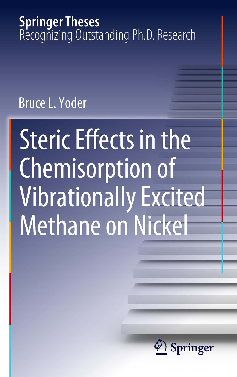 Titlebook: Steric Effects in the Chemisorption of Vibrationally Excited Methane on Nickel; Bruce L. Yoder Book 2012 Springer-Verlag Berlin Heidelberg Titlebook: Steric Effects in the Chemisorption of Vibrationally Excited Methane on Nickel; Bruce L. Yoder Book 2012 Springer-Verlag Berlin Heidelberg