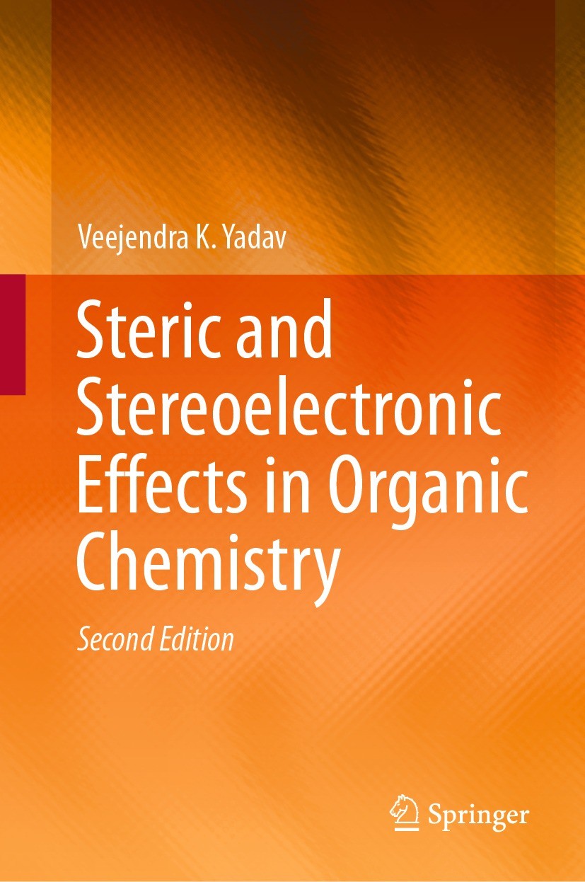 Titlebook: Steric and Stereoelectronic Effects in Organic Chemistry; Veejendra K. Yadav Book 2021Latest edition The Editor(s) (if applicable) and The Titlebook: Steric and Stereoelectronic Effects in Organic Chemistry; Veejendra K. Yadav Book 2021Latest edition The Editor(s) (if applicable) and The