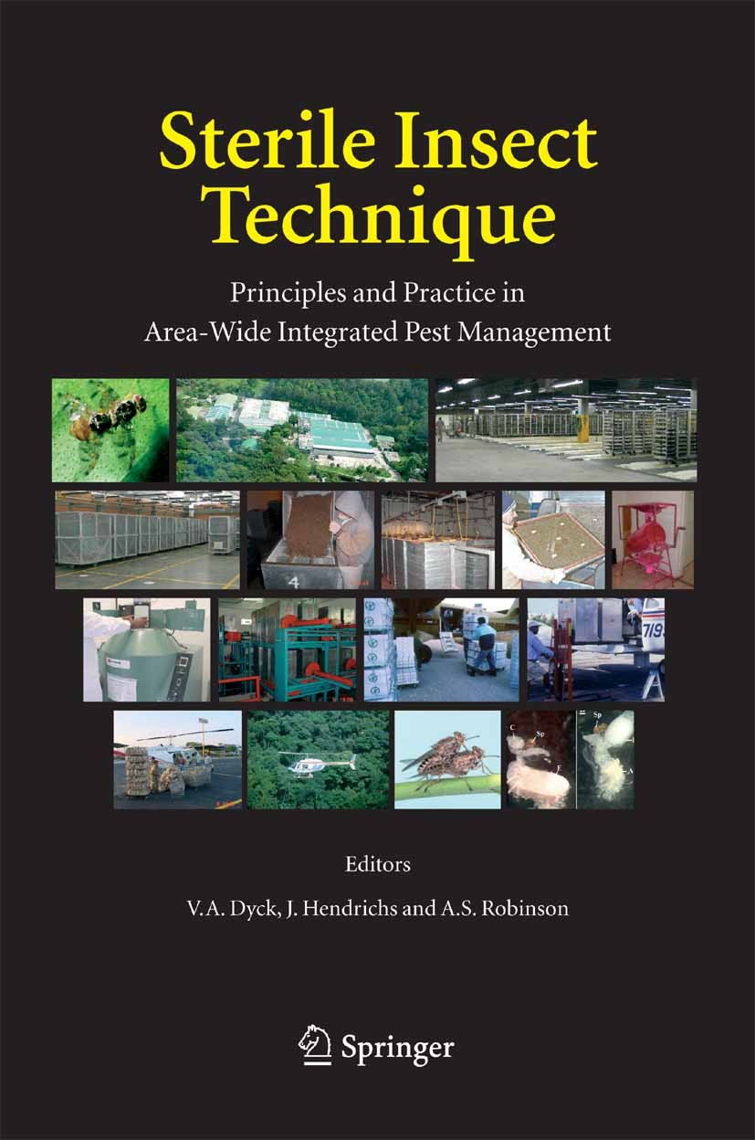 Titlebook: Sterile Insect Technique; Principles and Pract V. A. Dyck,J. Hendrichs,A.S. Robinson Book 2005 Springer Science+Business Media B.V. 2005 Ar Titlebook: Sterile Insect Technique; Principles and Pract V. A. Dyck,J. Hendrichs,A.S. Robinson Book 2005 Springer Science+Business Media B.V. 2005 Ar
