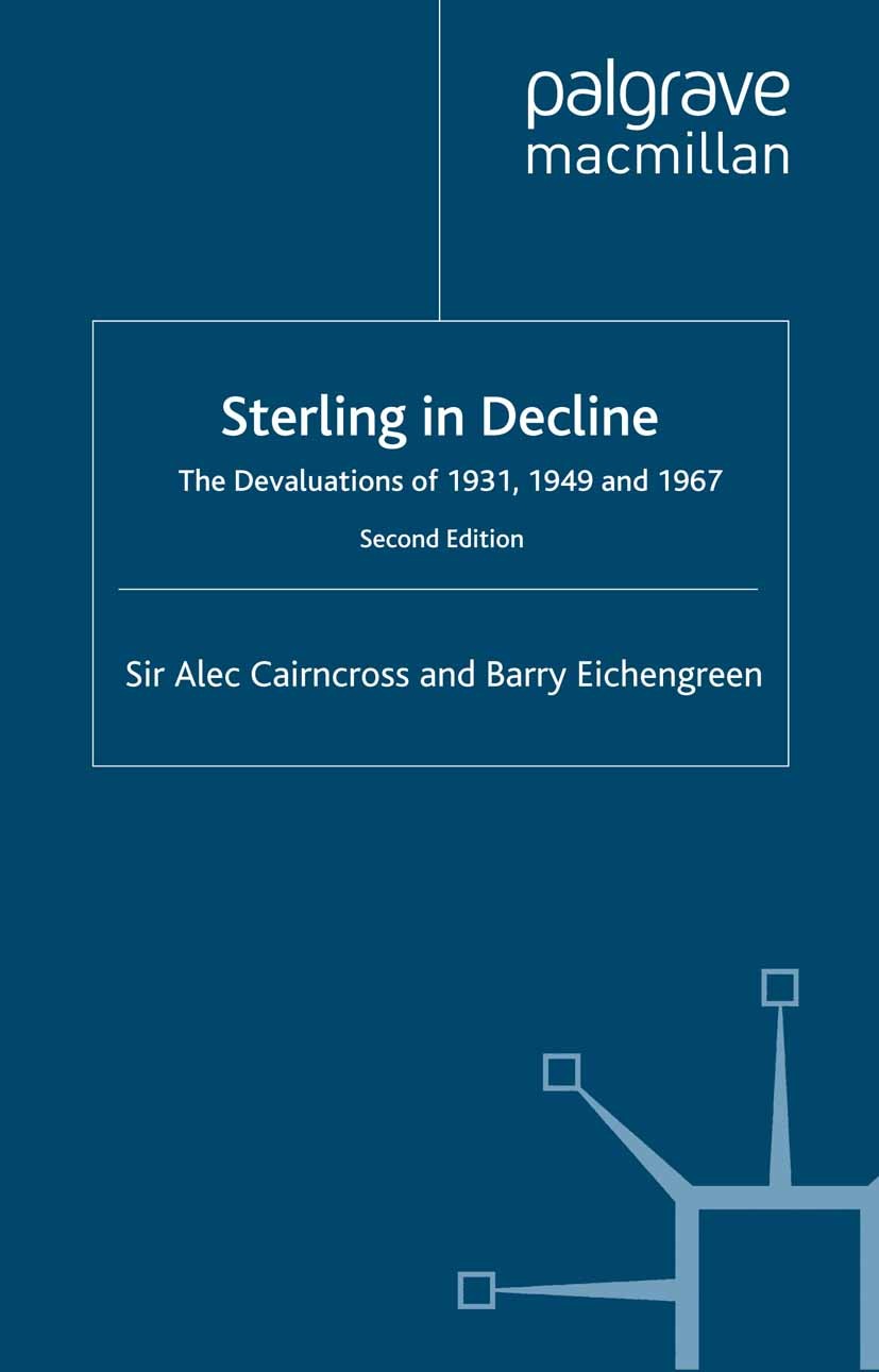 Titlebook: Sterling in Decline; The Devaluations of Sir Alec Cairncross,Barry Eichengreen Book 2003 Palgrave Macmillan, a division of Macmillan Publi Titlebook: Sterling in Decline; The Devaluations of Sir Alec Cairncross,Barry Eichengreen Book 2003 Palgrave Macmillan, a division of Macmillan Publi