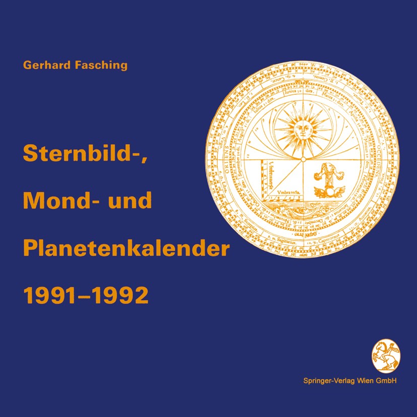 Titlebook: Sternbild-, Mond- und Planetenkalender 1991–1992; Gerhard Fasching Book 1990 Springer-Verlag/Wien 1990 Bindung.Galaxie.Galaxien.Himmelskar Titlebook: Sternbild-, Mond- und Planetenkalender 1991–1992; Gerhard Fasching Book 1990 Springer-Verlag/Wien 1990 Bindung.Galaxie.Galaxien.Himmelskar