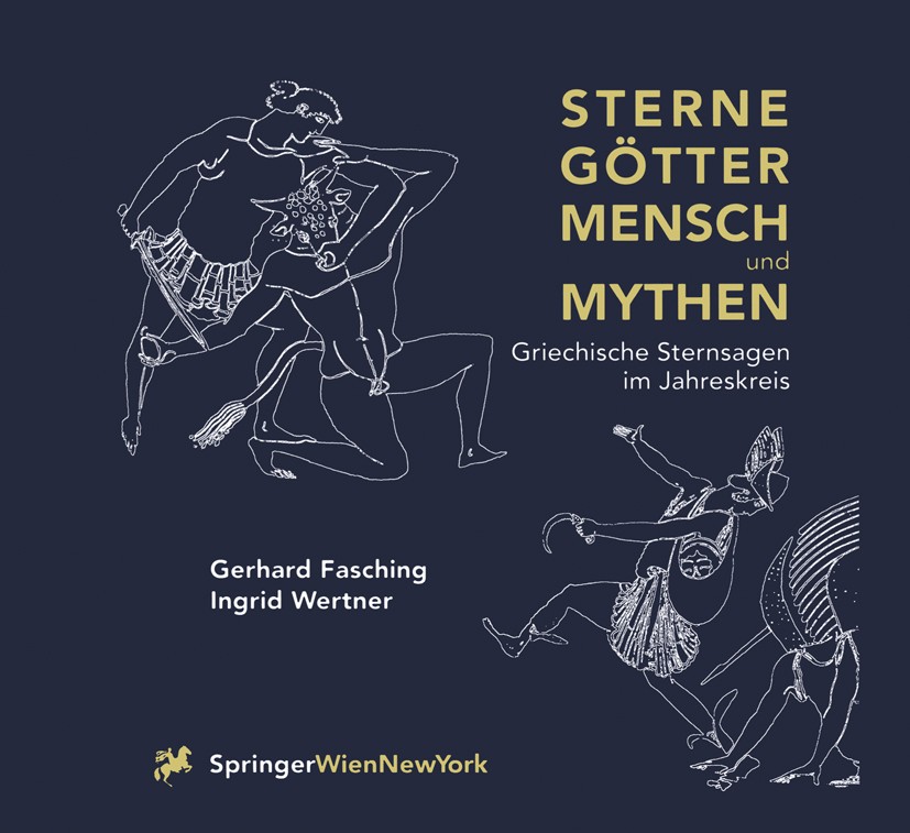 Titlebook: Sterne Götter, Mensch und Mythen; Griechische Sternsag Gerhard Fasching,Ingrid Wertner Book 2000 Springer-Verlag/Wien 2000 Astronomie.Griec Titlebook: Sterne Götter, Mensch und Mythen; Griechische Sternsag Gerhard Fasching,Ingrid Wertner Book 2000 Springer-Verlag/Wien 2000 Astronomie.Griec