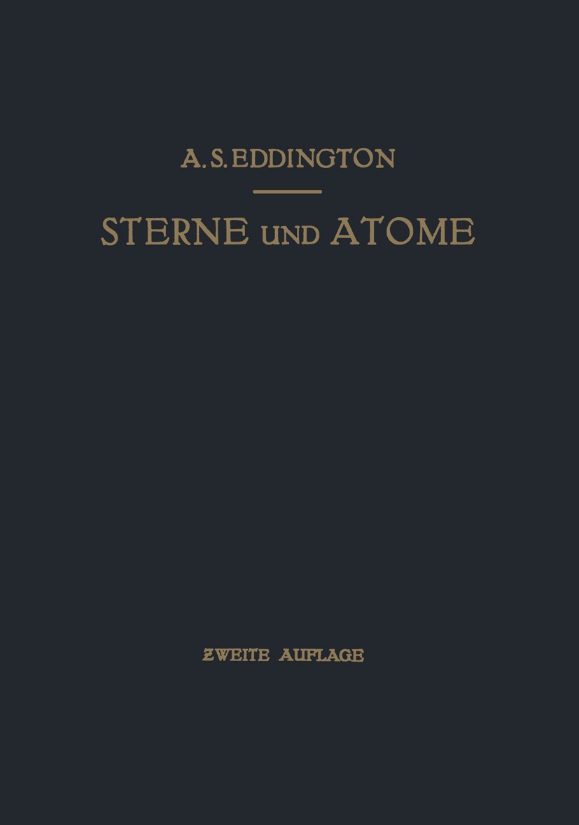 Titlebook: Sterne und Atome; A. S. Eddington Book 1931Latest edition Verlag von Julius Springer 1931 Alter.Atome.Chrom.Chromosphäre.Dichte.Druck.Ener Titlebook: Sterne und Atome; A. S. Eddington Book 1931Latest edition Verlag von Julius Springer 1931 Alter.Atome.Chrom.Chromosphäre.Dichte.Druck.Ener