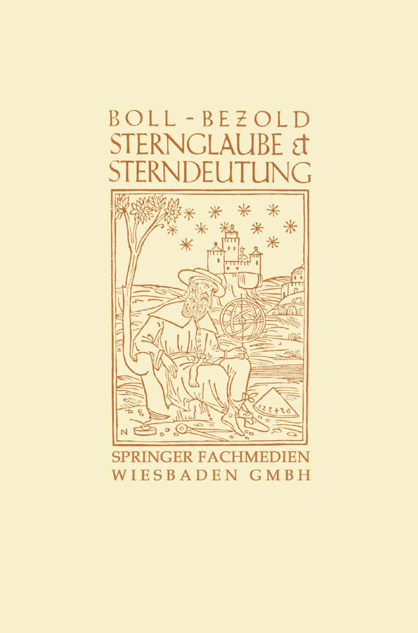 Titlebook: Sternglaube und Sterndeutung; Die Geschichte und d Franz Boll,W. Gundel Book 1926Latest edition Springer Fachmedien Wiesbaden 1926 Boden.En Titlebook: Sternglaube und Sterndeutung; Die Geschichte und d Franz Boll,W. Gundel Book 1926Latest edition Springer Fachmedien Wiesbaden 1926 Boden.En