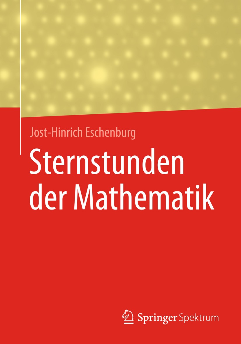 Titlebook: Sternstunden der Mathematik; Jost-Hinrich Eschenburg Book 2017 Springer Fachmedien Wiesbaden GmbH 2017 Pythagoras.Gauß.Galois.Riemann.Bomb Titlebook: Sternstunden der Mathematik; Jost-Hinrich Eschenburg Book 2017 Springer Fachmedien Wiesbaden GmbH 2017 Pythagoras.Gauß.Galois.Riemann.Bomb