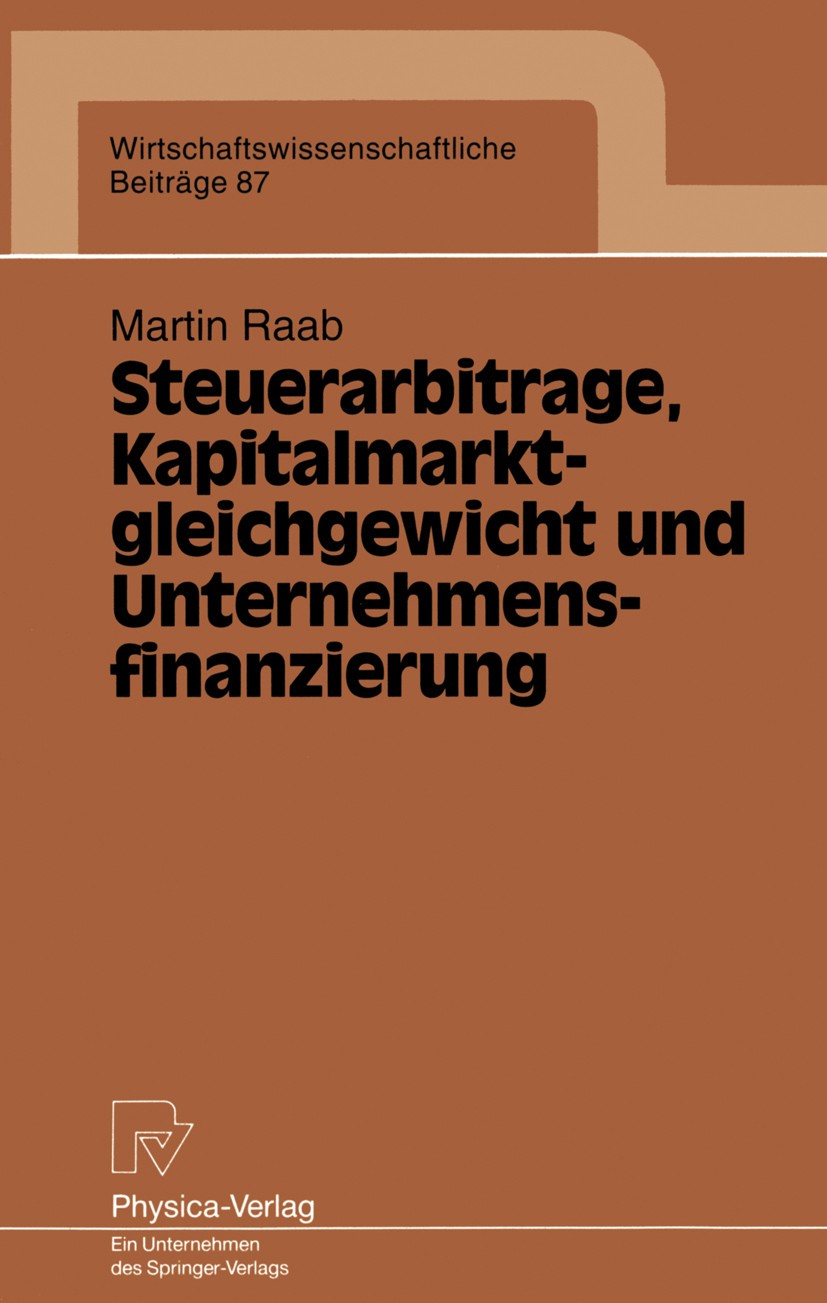Titlebook: Steuerarbitrage, Kapitalmarktgleichgewicht und Unternehmensfinanzierung; Martin Raab Book 1993 Physica-Verlag Heidelberg 1993 Anleihen.Arb Titlebook: Steuerarbitrage, Kapitalmarktgleichgewicht und Unternehmensfinanzierung; Martin Raab Book 1993 Physica-Verlag Heidelberg 1993 Anleihen.Arb