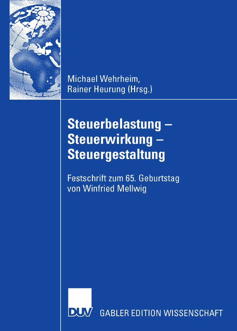 Titlebook: Steuerbelastung - Steuerwirkung - Steuergestaltung; Festschrift zum 65. Michael Wehrheim,Rainer Heurung Book 2007 Gabler Verlag | Springer Titlebook: Steuerbelastung - Steuerwirkung - Steuergestaltung; Festschrift zum 65. Michael Wehrheim,Rainer Heurung Book 2007 Gabler Verlag | Springer