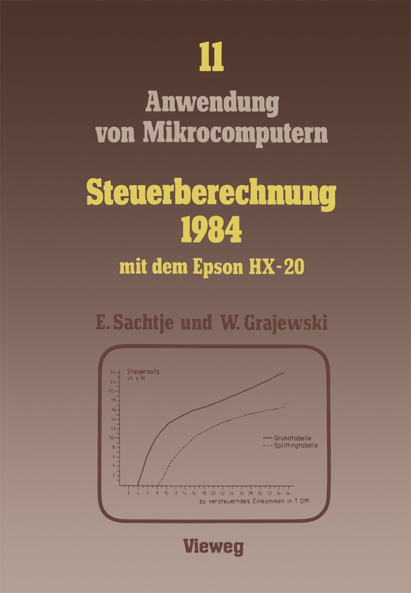 Titlebook: Steuerberechnung 1984 mit dem Epson HX-20; Eduard Sachtje,Werner Grajewski Book 1985 Springer Fachmedien Wiesbaden 1985 Einkommensteuer.Ha Titlebook: Steuerberechnung 1984 mit dem Epson HX-20; Eduard Sachtje,Werner Grajewski Book 1985 Springer Fachmedien Wiesbaden 1985 Einkommensteuer.Ha
