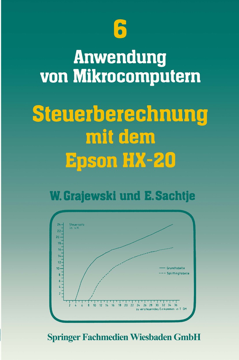 Titlebook: Steuerberechnung mit dem Epson HX-20; Werner Grajewski,Eduard Sachtje Book 1984 Springer Fachmedien Wiesbaden 1984 Arbeitnehmer.Ausgaben.B Titlebook: Steuerberechnung mit dem Epson HX-20; Werner Grajewski,Eduard Sachtje Book 1984 Springer Fachmedien Wiesbaden 1984 Arbeitnehmer.Ausgaben.B