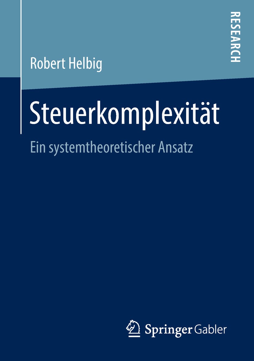 Titlebook: Steuerkomplexität; Ein systemtheoretisc Robert Helbig Book 2018 Springer Fachmedien Wiesbaden GmbH 2018 Kosten der Besteuerung.Compliance C Titlebook: Steuerkomplexität; Ein systemtheoretisc Robert Helbig Book 2018 Springer Fachmedien Wiesbaden GmbH 2018 Kosten der Besteuerung.Compliance C