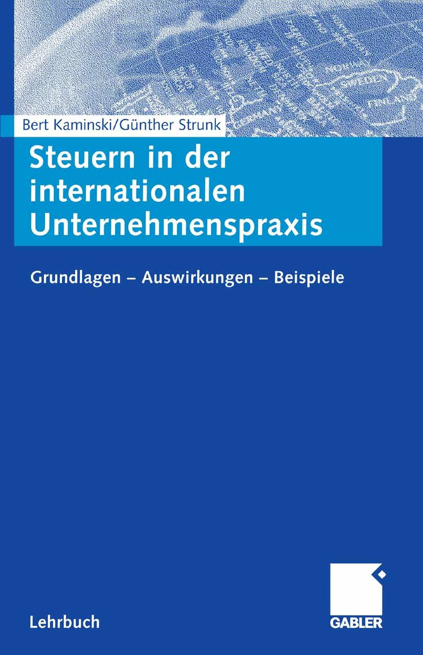 Titlebook: Steuern in der internationalen Unternehmenspraxis; Grundlagen - Auswirk Bert Kaminski,Günther Strunk Textbook 2006 Gabler Verlag | Springer Titlebook: Steuern in der internationalen Unternehmenspraxis; Grundlagen - Auswirk Bert Kaminski,Günther Strunk Textbook 2006 Gabler Verlag | Springer
