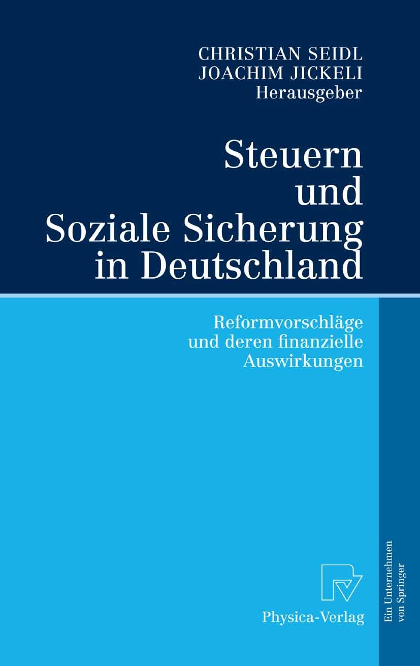 Titlebook: Steuern und Soziale Sicherung in Deutschland; Reformvorschläge und Christian Seidl,Joachim Jickeli Book 2006 Physica-Verlag Heidelberg 2006 Titlebook: Steuern und Soziale Sicherung in Deutschland; Reformvorschläge und Christian Seidl,Joachim Jickeli Book 2006 Physica-Verlag Heidelberg 2006