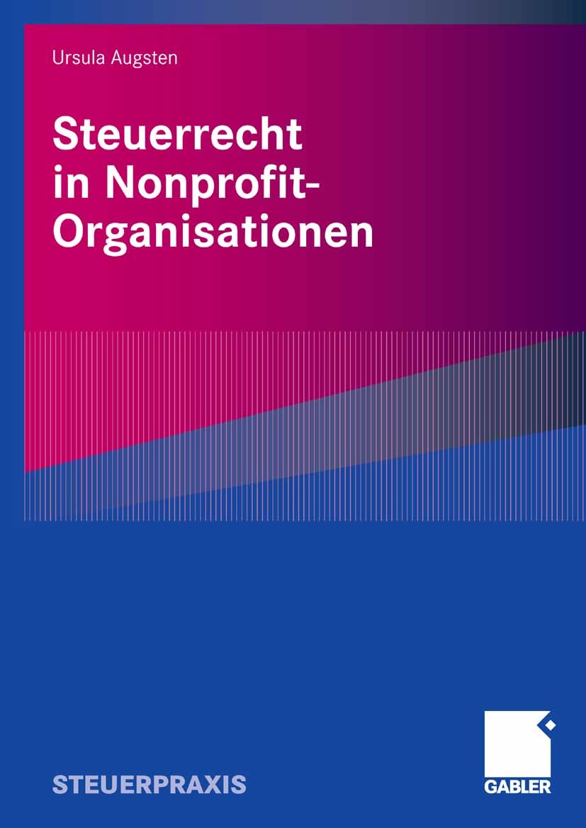 Titlebook: Steuerrecht in Nonprofit-Organisationen; Ursula Augsten Book 20081st edition Gabler Verlag | Springer Fachmedien Wiesbaden GmbH, Wiesbaden Titlebook: Steuerrecht in Nonprofit-Organisationen; Ursula Augsten Book 20081st edition Gabler Verlag | Springer Fachmedien Wiesbaden GmbH, Wiesbaden