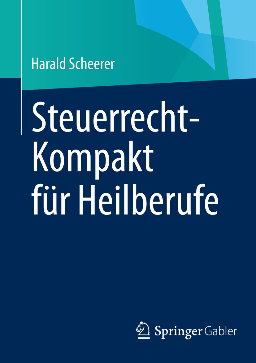 Titlebook: Steuerrecht-Kompakt für Heilberufe; Harald Scheerer Book 2012 Springer Fachmedien Wiesbaden 2012 Apothekenbesteuerung.Arzt.Gemeinschaftspr Titlebook: Steuerrecht-Kompakt für Heilberufe; Harald Scheerer Book 2012 Springer Fachmedien Wiesbaden 2012 Apothekenbesteuerung.Arzt.Gemeinschaftspr