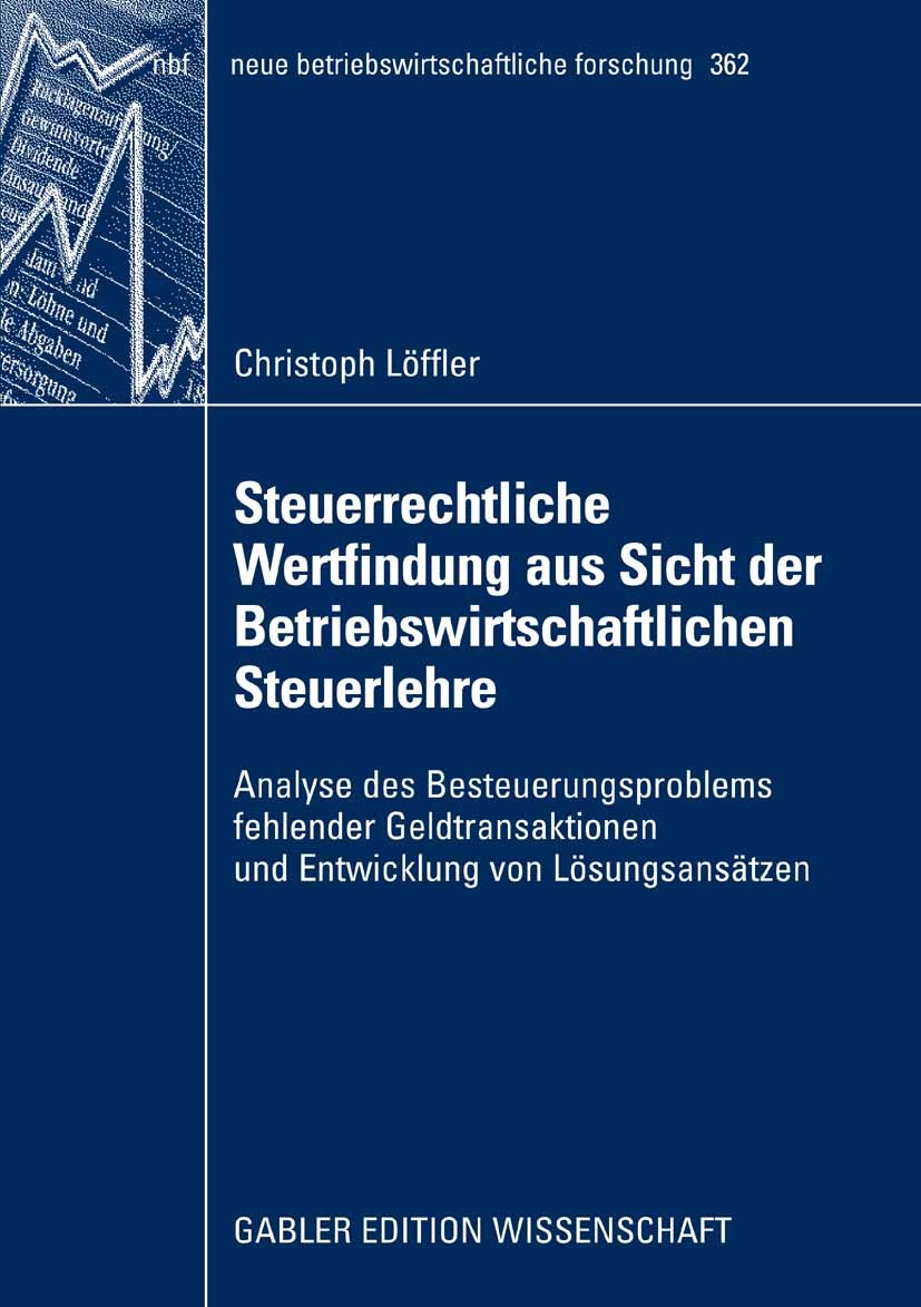 Titlebook: Steuerrechtliche Wertfindung aus Sicht der Betriebswirtschaftlichen Steuerlehre; Analyse des Besteuer Christoph Löffler Book 2008 Gabler Ve Titlebook: Steuerrechtliche Wertfindung aus Sicht der Betriebswirtschaftlichen Steuerlehre; Analyse des Besteuer Christoph Löffler Book 2008 Gabler Ve