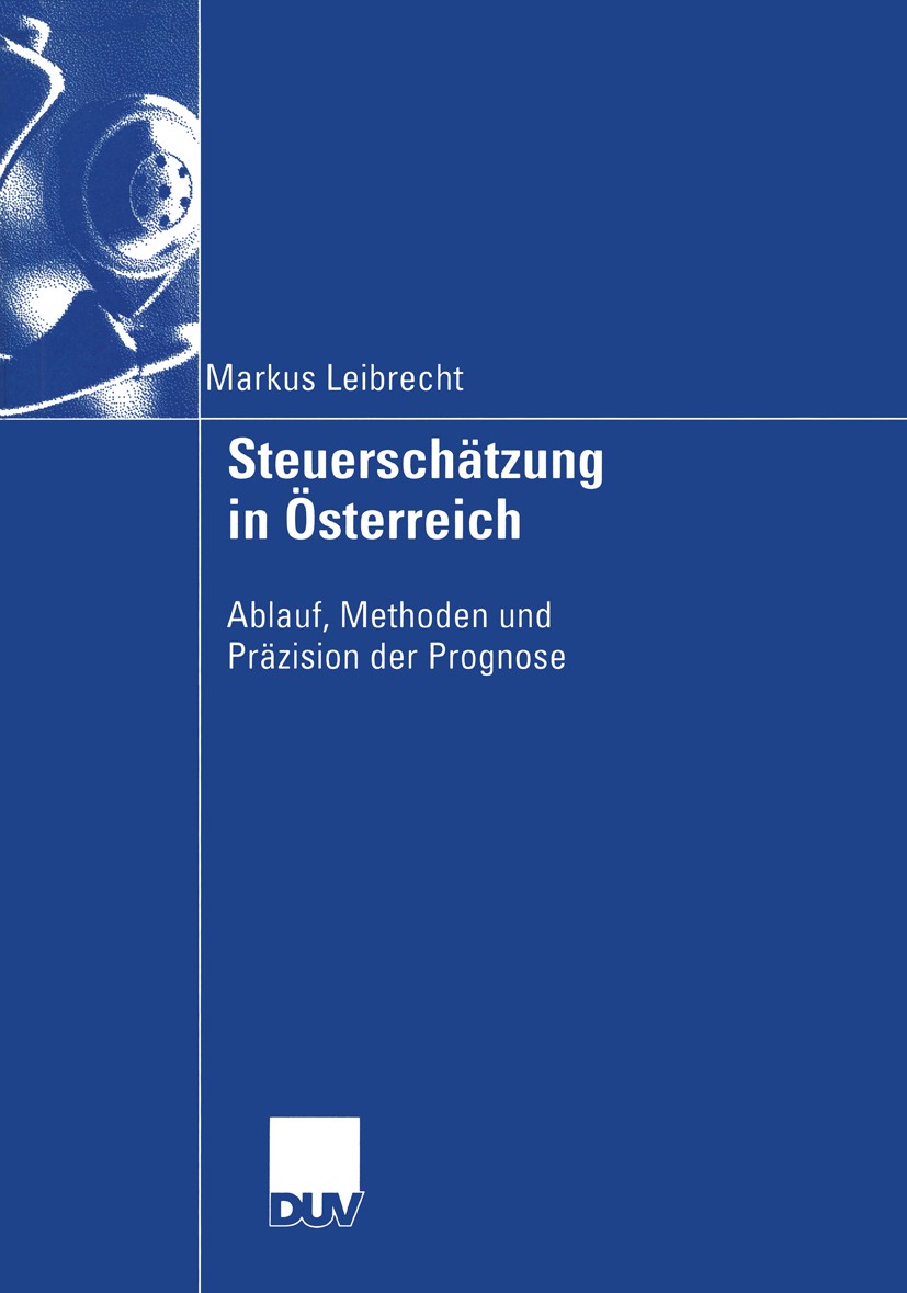 Titlebook: Steuerschätzung in Österreich; Ablauf, Methoden und Markus Leibrecht Book 2004 Deutscher Universitäts-Verlag/GWV Fachverlage GmbH, Wiesbade Titlebook: Steuerschätzung in Österreich; Ablauf, Methoden und Markus Leibrecht Book 2004 Deutscher Universitäts-Verlag/GWV Fachverlage GmbH, Wiesbade