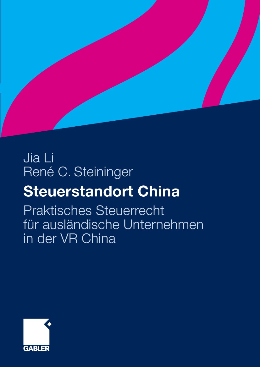 Titlebook: Steuerstandort China; Praktisches Steuerre Jia Li,René C. Steininger Book 2010 Gabler Verlag | Springer Fachmedien Wiesbaden GmbH, Wiesbade Titlebook: Steuerstandort China; Praktisches Steuerre Jia Li,René C. Steininger Book 2010 Gabler Verlag | Springer Fachmedien Wiesbaden GmbH, Wiesbade