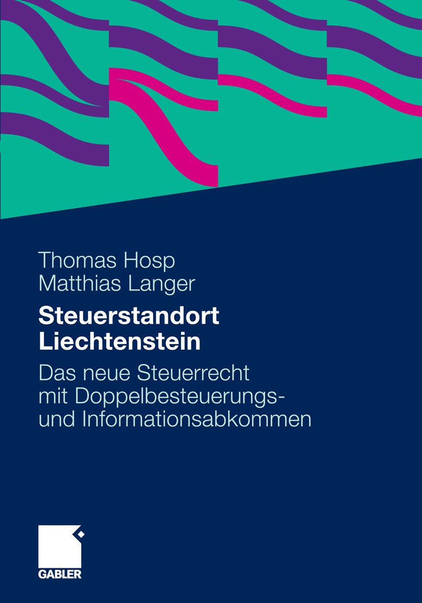 Titlebook: Steuerstandort Liechtenstein; Das neue Steuerrecht Thomas Hosp,Matthias Langer Book 2011 Gabler Verlag | Springer Fachmedien Wiesbaden GmbH Titlebook: Steuerstandort Liechtenstein; Das neue Steuerrecht Thomas Hosp,Matthias Langer Book 2011 Gabler Verlag | Springer Fachmedien Wiesbaden GmbH