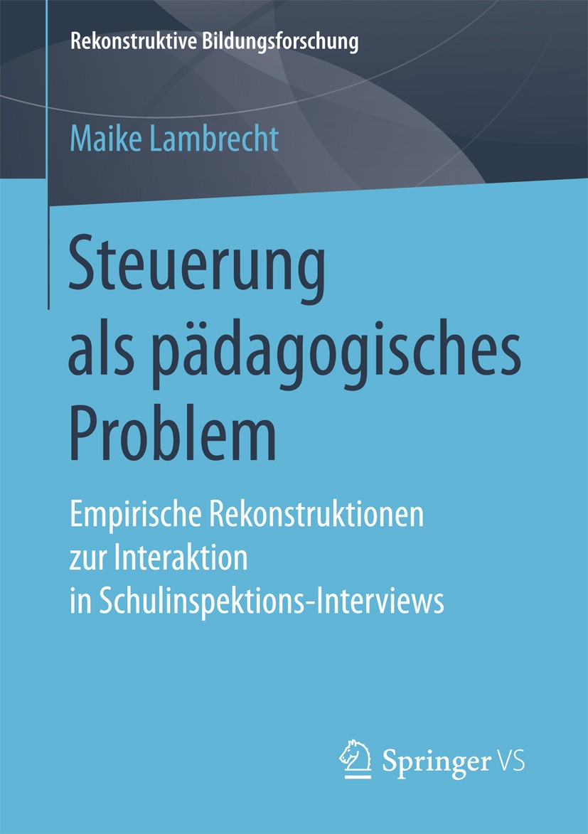 Titlebook: Steuerung als pädagogisches Problem; Empirische Rekonstru Maike Lambrecht Book 2018 Springer Fachmedien Wiesbaden GmbH 2018 Pädagogische Pr Titlebook: Steuerung als pädagogisches Problem; Empirische Rekonstru Maike Lambrecht Book 2018 Springer Fachmedien Wiesbaden GmbH 2018 Pädagogische Pr
