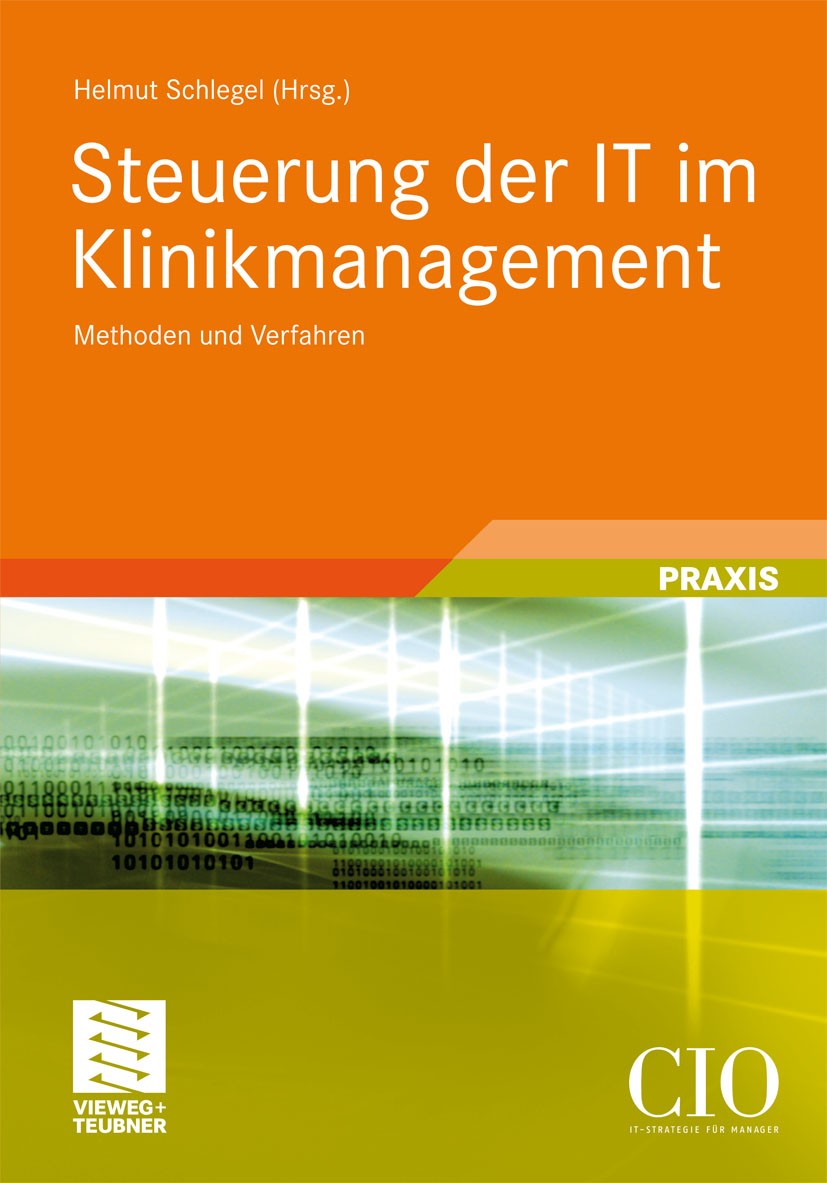 Titlebook: Steuerung der IT im Klinikmanagement; Methoden und Verfahr Helmut Schlegel Book 2010 Vieweg+Teubner Verlag | Springer Fachmedien Wiesbaden Titlebook: Steuerung der IT im Klinikmanagement; Methoden und Verfahr Helmut Schlegel Book 2010 Vieweg+Teubner Verlag | Springer Fachmedien Wiesbaden