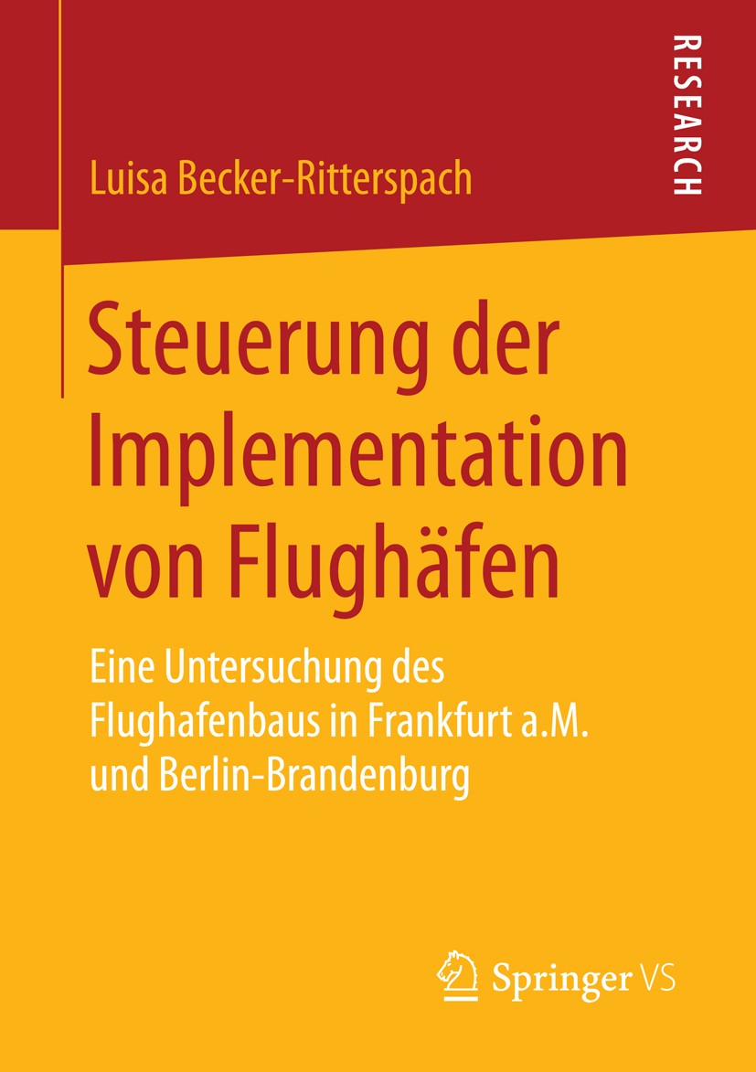 Titlebook: Steuerung der Implementation von Flughäfen; Eine Untersuchung de Luisa Becker-Ritterspach Book 2015 Springer Fachmedien Wiesbaden 2015 Flug Titlebook: Steuerung der Implementation von Flughäfen; Eine Untersuchung de Luisa Becker-Ritterspach Book 2015 Springer Fachmedien Wiesbaden 2015 Flug