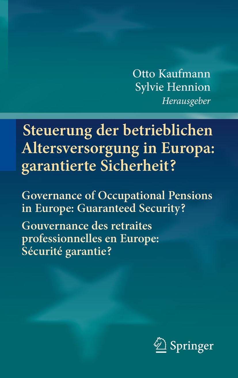 Titlebook: Steuerung der betrieblichen Altersversorgung in Europa: garantierte Sicherheit?; Governance of Occupa Otto Kaufmann,Sylvie Hennion Book 201 Titlebook: Steuerung der betrieblichen Altersversorgung in Europa: garantierte Sicherheit?; Governance of Occupa Otto Kaufmann,Sylvie Hennion Book 201