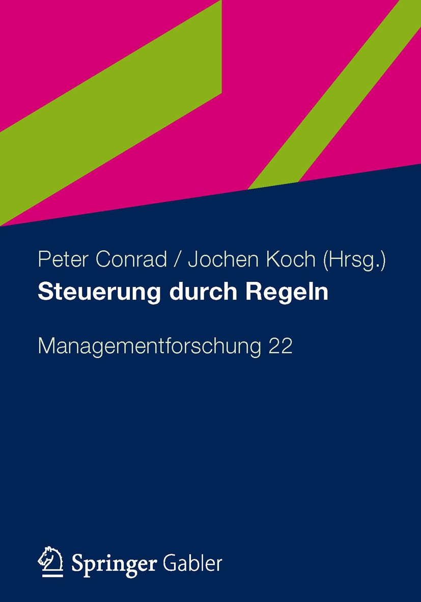 Titlebook: Steuerung durch Regeln; Managementforschung Peter Conrad,Jochen Koch Book 2012 Gabler Verlag | Springer Fachmedien Wiesbaden 2012 Manageme Titlebook: Steuerung durch Regeln; Managementforschung Peter Conrad,Jochen Koch Book 2012 Gabler Verlag | Springer Fachmedien Wiesbaden 2012 Manageme
