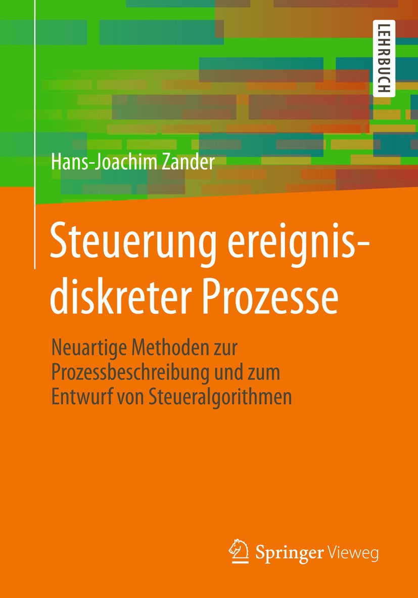 Titlebook: Steuerung ereignisdiskreter Prozesse; Neuartige Methoden z Hans-Joachim Zander Textbook 2015 Springer Fachmedien Wiesbaden 2015 Ablaufsteue Titlebook: Steuerung ereignisdiskreter Prozesse; Neuartige Methoden z Hans-Joachim Zander Textbook 2015 Springer Fachmedien Wiesbaden 2015 Ablaufsteue