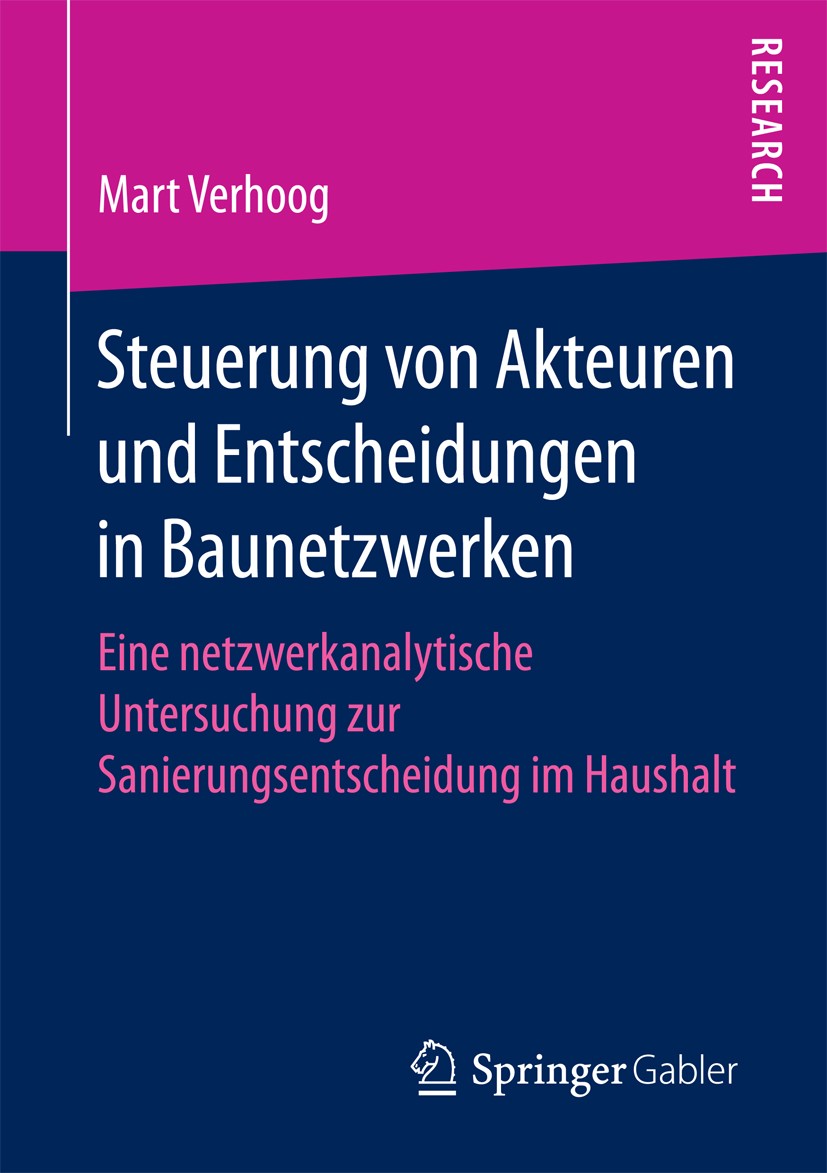 Titlebook: Steuerung von Akteuren und Entscheidungen in Baunetzwerken; Eine netzwerkanalyti Mart Verhoog Book 2018 Springer Fachmedien Wiesbaden GmbH Titlebook: Steuerung von Akteuren und Entscheidungen in Baunetzwerken; Eine netzwerkanalyti Mart Verhoog Book 2018 Springer Fachmedien Wiesbaden GmbH