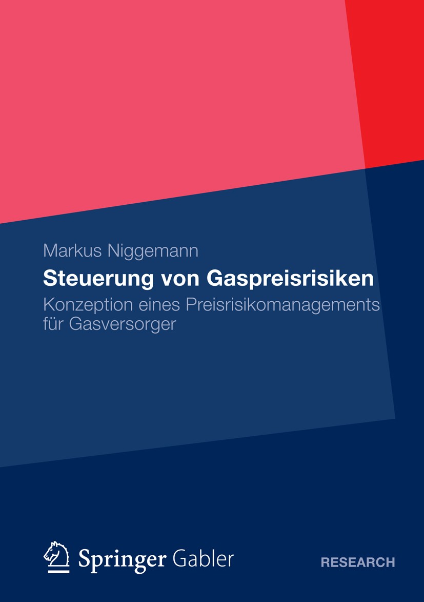 Titlebook: Steuerung von Gaspreisrisiken; Konzeption eines Pre Markus Niggemann Book 2013 Springer Fachmedien Wiesbaden 2013 Energiemanagement.Gasmark Titlebook: Steuerung von Gaspreisrisiken; Konzeption eines Pre Markus Niggemann Book 2013 Springer Fachmedien Wiesbaden 2013 Energiemanagement.Gasmark