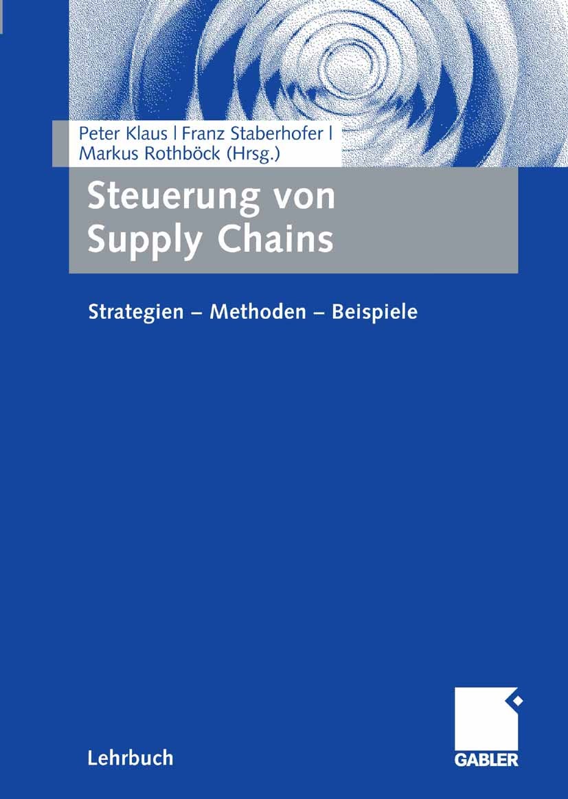 Titlebook: Steuerung von Supply Chains; Strategien - Methode Peter Klaus (Inhaber des Lehrstuhls für Allgemeine Book 2007 Gabler Verlag | Springer Fac Titlebook: Steuerung von Supply Chains; Strategien - Methode Peter Klaus (Inhaber des Lehrstuhls für Allgemeine Book 2007 Gabler Verlag | Springer Fac