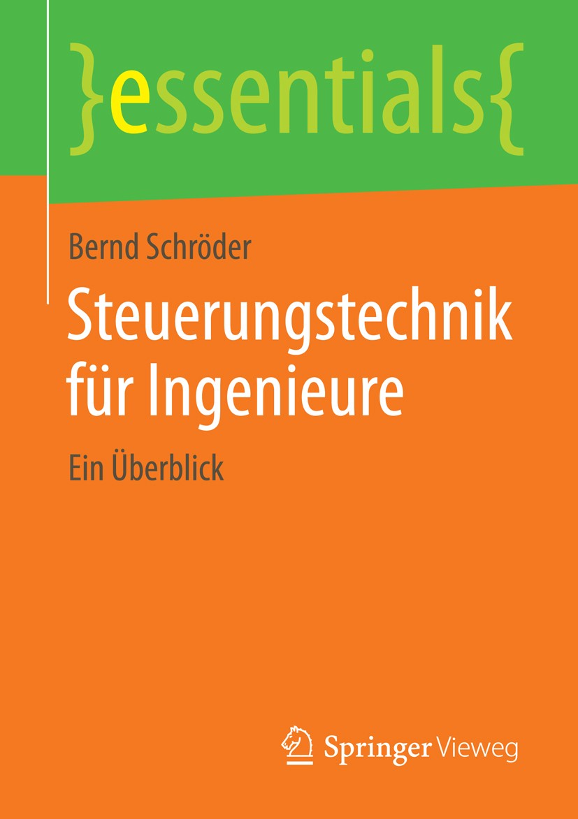 Titlebook: Steuerungstechnik für Ingenieure; Ein Überblick Bernd Schröder Book 2014 Springer Fachmedien Wiesbaden GmbH, ein Teil von Springer Nature 2 Titlebook: Steuerungstechnik für Ingenieure; Ein Überblick Bernd Schröder Book 2014 Springer Fachmedien Wiesbaden GmbH, ein Teil von Springer Nature 2