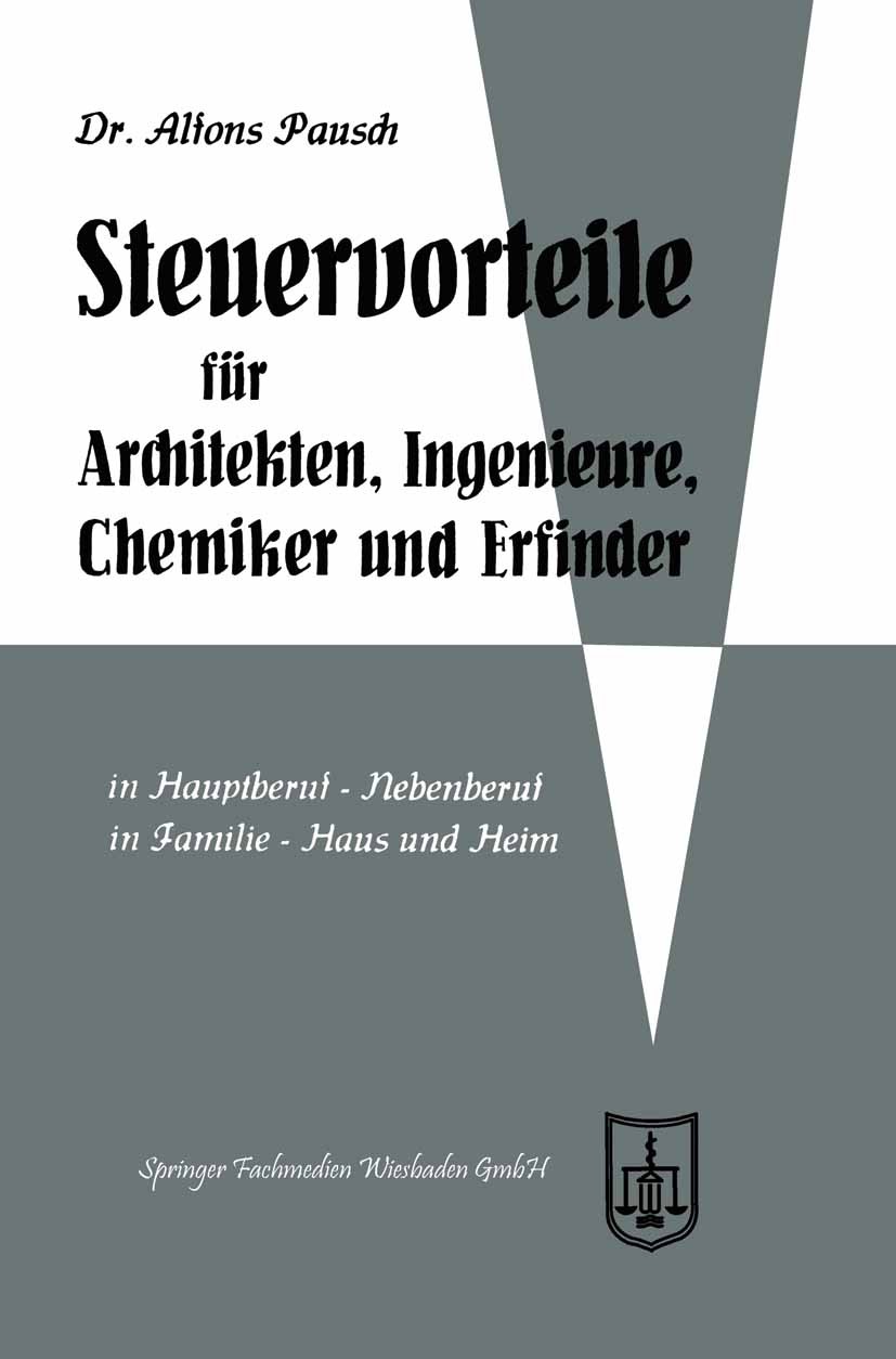 Titlebook: Steuervorteile für Architekten, Ingenieure, Chemiker und Erfinder; ABC der Steuervortei Alfons Pausch Book 1964Latest edition Springer Fach Titlebook: Steuervorteile für Architekten, Ingenieure, Chemiker und Erfinder; ABC der Steuervortei Alfons Pausch Book 1964Latest edition Springer Fach