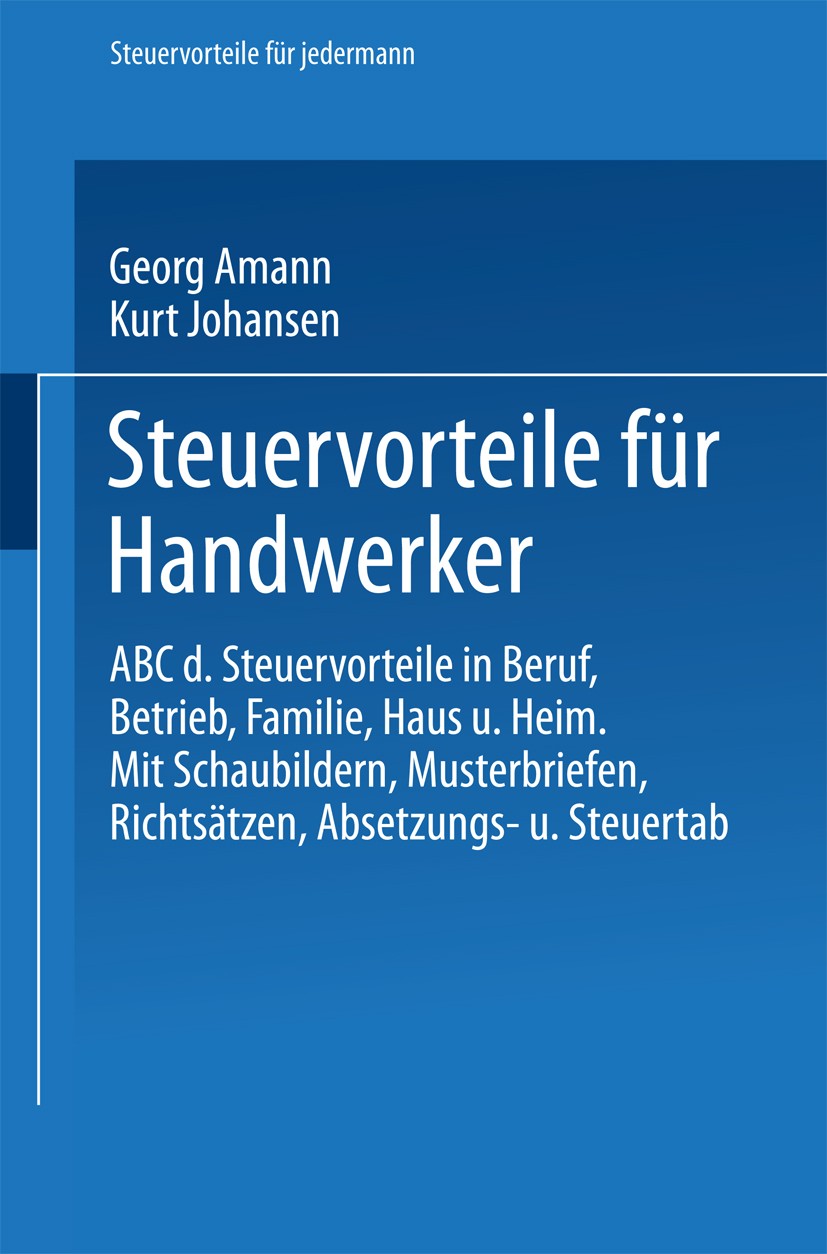 Titlebook: Steuervorteile für Handwerker; ABC der Steuervortei Georg Amann,Kurt Johansen Book 1958 Springer Fachmedien Wiesbaden 1958 Handwerk.Handwer Titlebook: Steuervorteile für Handwerker; ABC der Steuervortei Georg Amann,Kurt Johansen Book 1958 Springer Fachmedien Wiesbaden 1958 Handwerk.Handwer