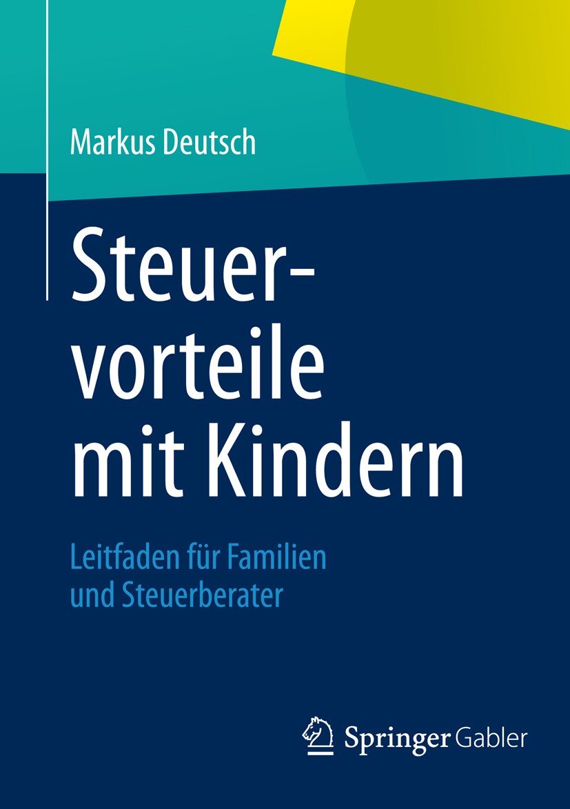 Titlebook: Steuervorteile mit Kindern; Leitfaden für Famili Markus Deutsch Book 20121st edition Springer Fachmedien Wiesbaden 2012 Elterngeld.Steuerge Titlebook: Steuervorteile mit Kindern; Leitfaden für Famili Markus Deutsch Book 20121st edition Springer Fachmedien Wiesbaden 2012 Elterngeld.Steuerge