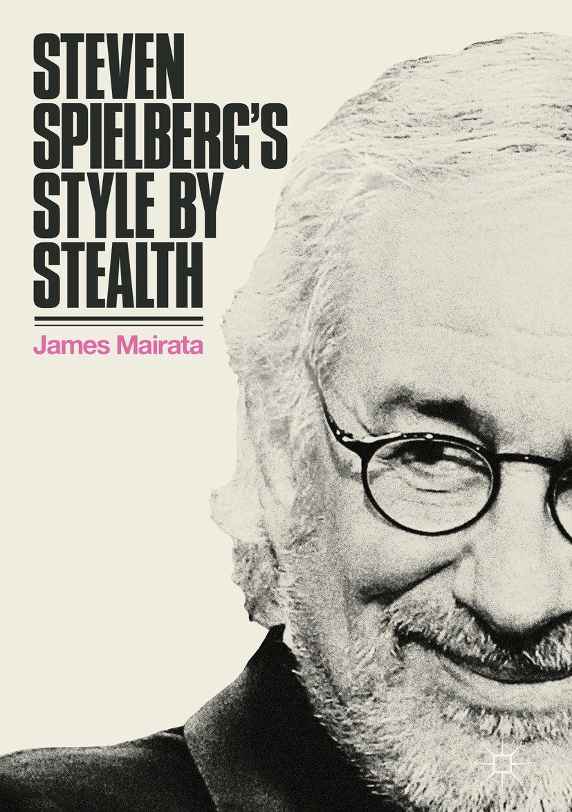 Titlebook: Steven Spielberg‘s Style by Stealth; James Mairata Book 2018 The Editor(s) (if applicable) and The Author(s) 2018 Steven Spielberg.directi Titlebook: Steven Spielberg‘s Style by Stealth; James Mairata Book 2018 The Editor(s) (if applicable) and The Author(s) 2018 Steven Spielberg.directi