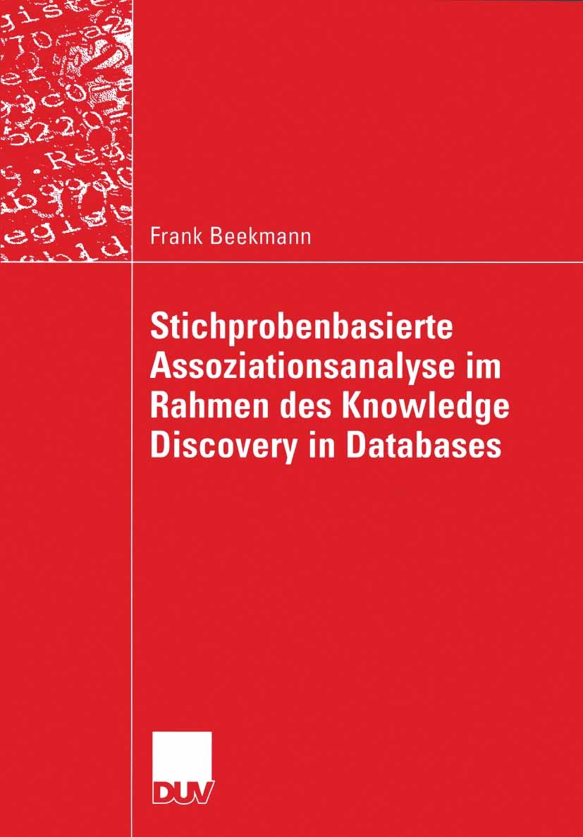 Titlebook: Stichprobenbasierte Assoziationsanalyse im Rahmen des Knowledge Discovery in Databases; Frank Beekmann Book 2003 Springer Fachmedien Wiesb Titlebook: Stichprobenbasierte Assoziationsanalyse im Rahmen des Knowledge Discovery in Databases; Frank Beekmann Book 2003 Springer Fachmedien Wiesb