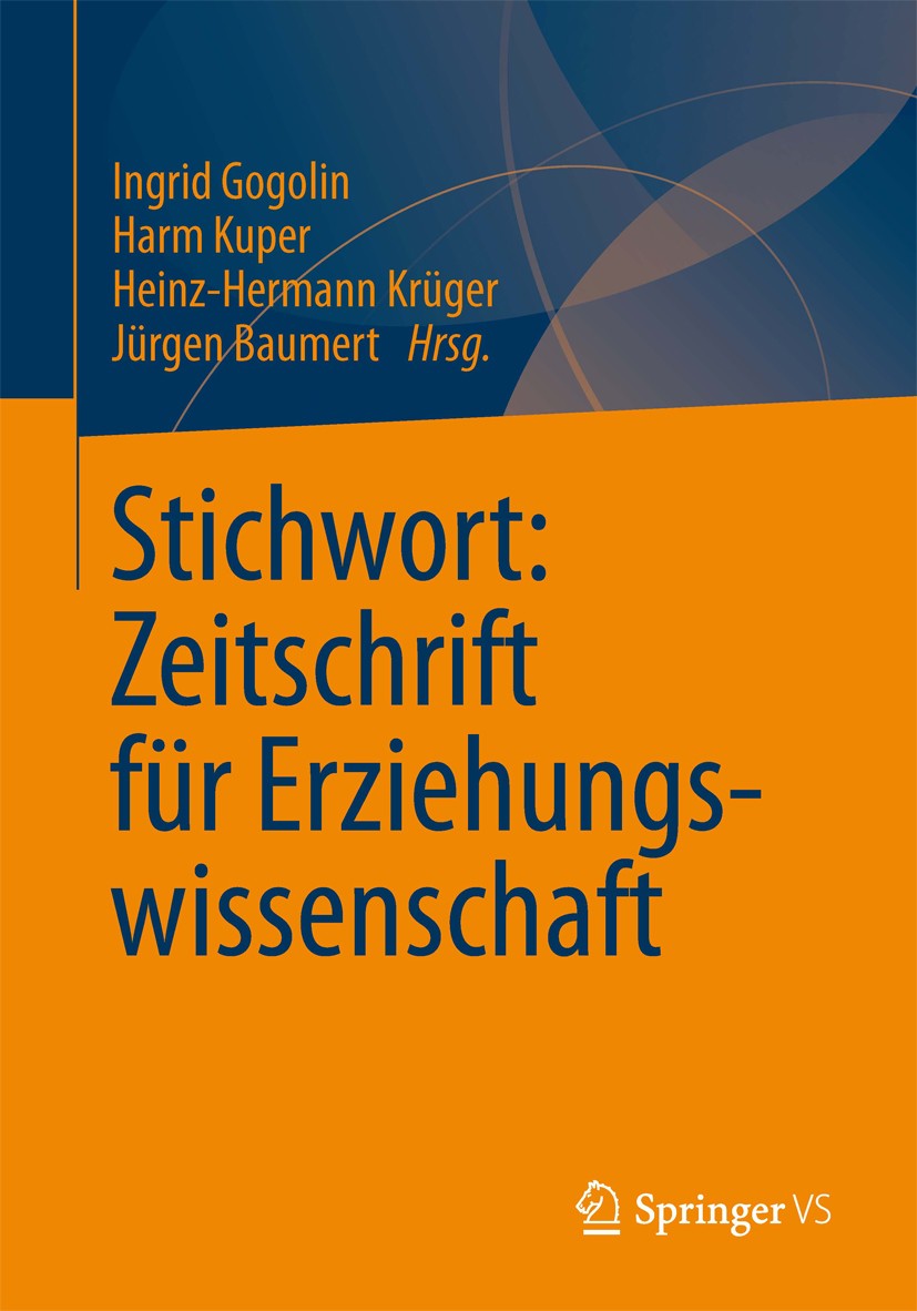 Titlebook: Stichwort: Zeitschrift für Erziehungswissenschaft; Ingrid Gogolin,Harm Kuper,Jürgen Baumert Book 2013 Springer Fachmedien Wiesbaden 2013 A Titlebook: Stichwort: Zeitschrift für Erziehungswissenschaft; Ingrid Gogolin,Harm Kuper,Jürgen Baumert Book 2013 Springer Fachmedien Wiesbaden 2013 A