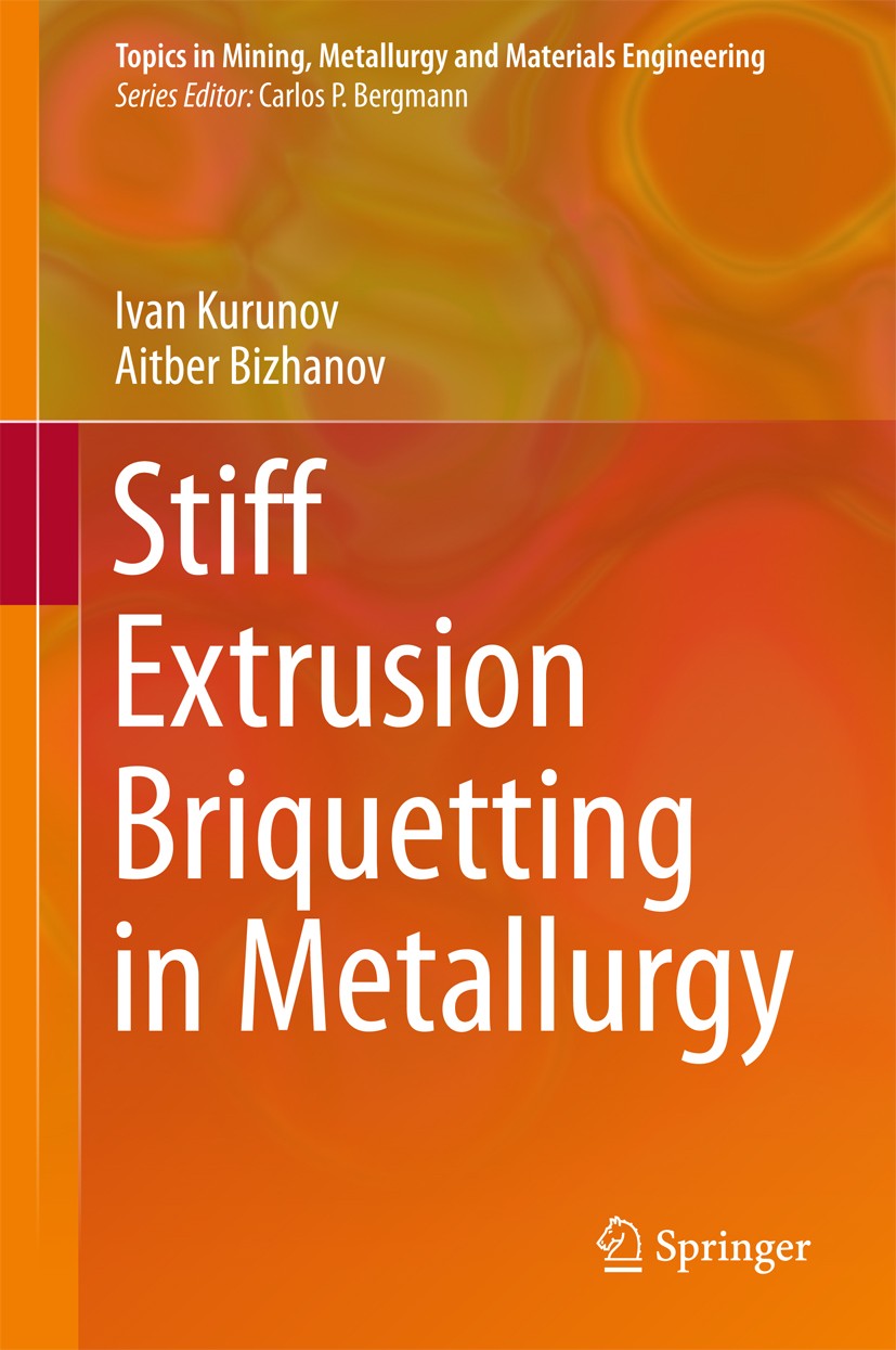 Titlebook: Stiff Extrusion Briquetting in Metallurgy; Ivan Kurunov,Aitber Bizhanov Book 2018 Springer International Publishing AG 2018 briquetting te Titlebook: Stiff Extrusion Briquetting in Metallurgy; Ivan Kurunov,Aitber Bizhanov Book 2018 Springer International Publishing AG 2018 briquetting te