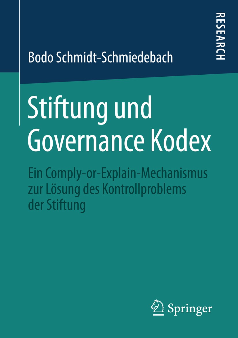 Titlebook: Stiftung und Governance Kodex; Ein Comply-or-Explai Bodo Schmidt-Schmiedebach Book 2016 Springer Fachmedien Wiesbaden 2016 Deutscher Corpor Titlebook: Stiftung und Governance Kodex; Ein Comply-or-Explai Bodo Schmidt-Schmiedebach Book 2016 Springer Fachmedien Wiesbaden 2016 Deutscher Corpor