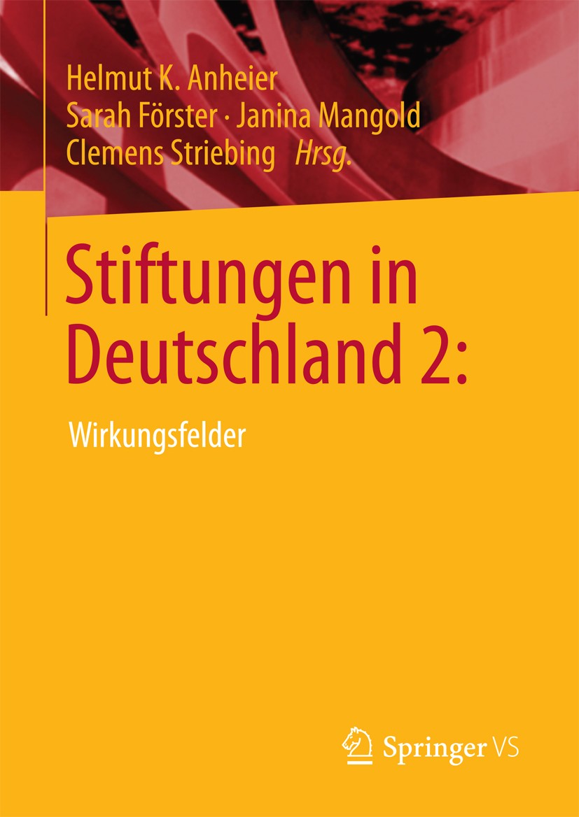 Titlebook: Stiftungen in Deutschland 2:; Wirkungsfelder Helmut K. Anheier,Sarah Förster,Clemens Striebing Book 2017 Springer Fachmedien Wiesbaden GmbH Titlebook: Stiftungen in Deutschland 2:; Wirkungsfelder Helmut K. Anheier,Sarah Förster,Clemens Striebing Book 2017 Springer Fachmedien Wiesbaden GmbH