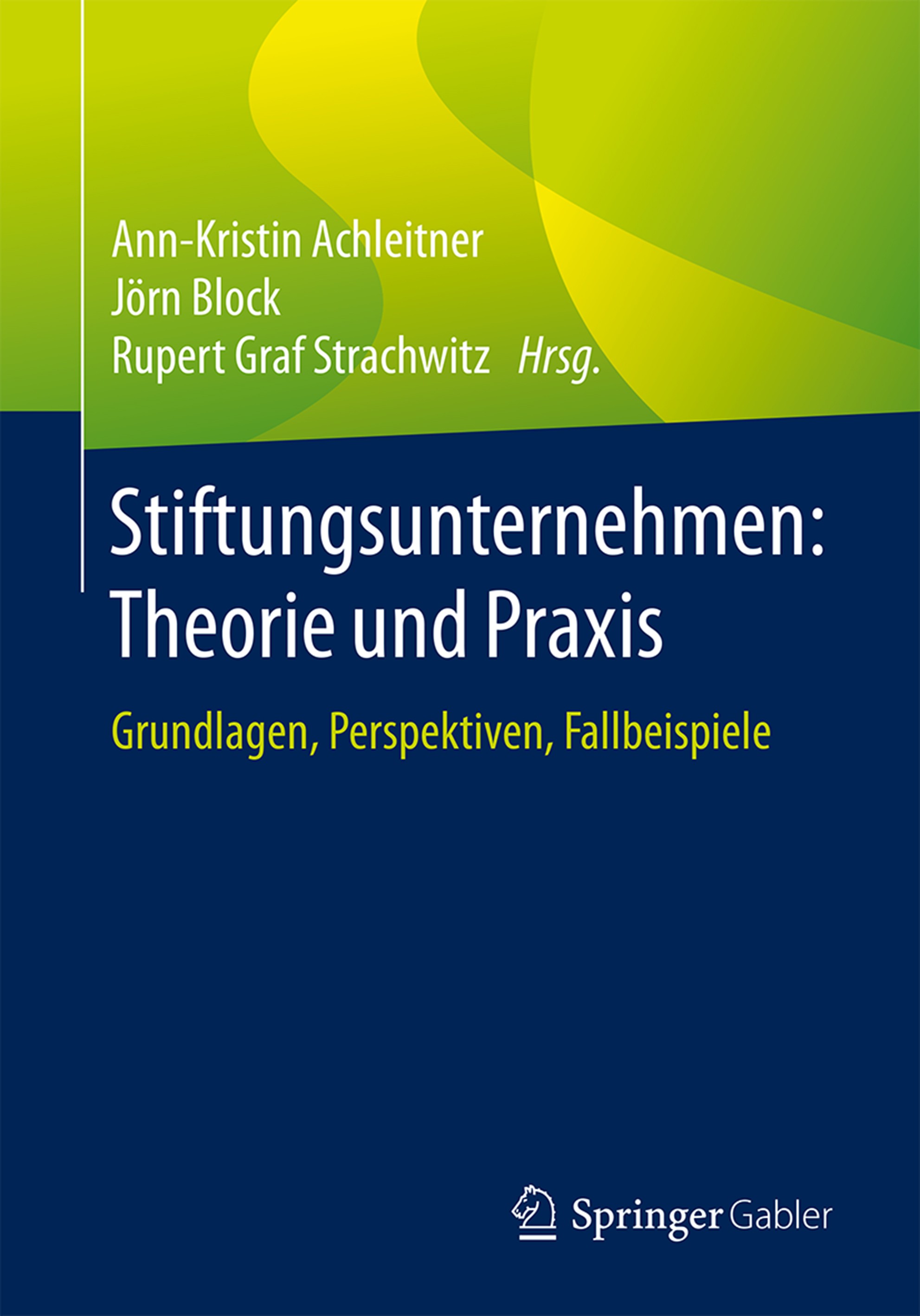 Titlebook: Stiftungsunternehmen: Theorie und Praxis; Grundlagen, Perspekt Ann-Kristin Achleitner,Jörn Block,Rupert Graf Stra Book 2018 Springer Fachme Titlebook: Stiftungsunternehmen: Theorie und Praxis; Grundlagen, Perspekt Ann-Kristin Achleitner,Jörn Block,Rupert Graf Stra Book 2018 Springer Fachme